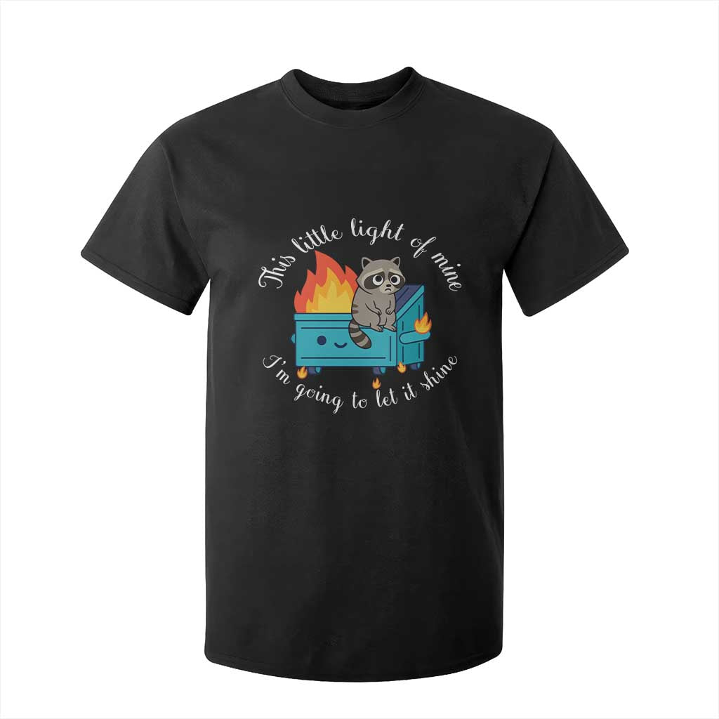 Funny Lil Dumpster Fire Racoon T Shirt For Kid This Little Light Of Mine I Am Going To Let It Shine TS11 Black Print Your Wear