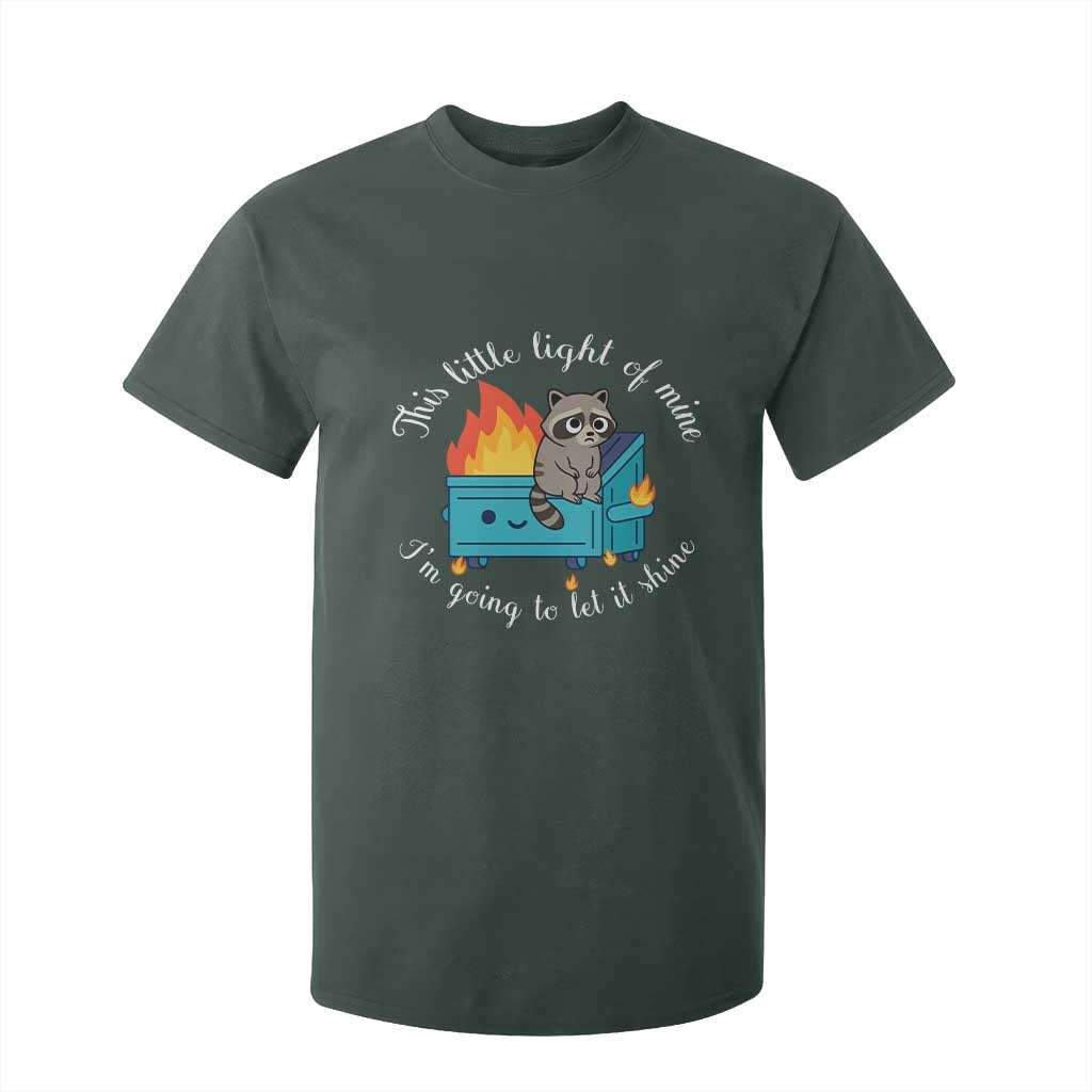 Funny Lil Dumpster Fire Racoon T Shirt For Kid This Little Light Of Mine I Am Going To Let It Shine TS11 Dark Forest Green Print Your Wear