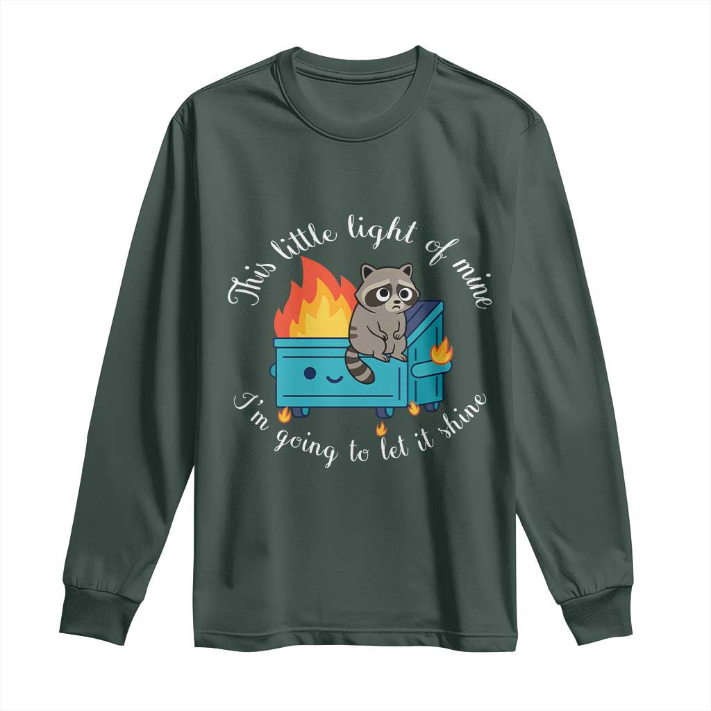 Funny Lil Dumpster Fire Racoon Long Sleeve Shirt This Little Light Of Mine I Am Going To Let It Shine TS11 Dark Forest Green Print Your Wear