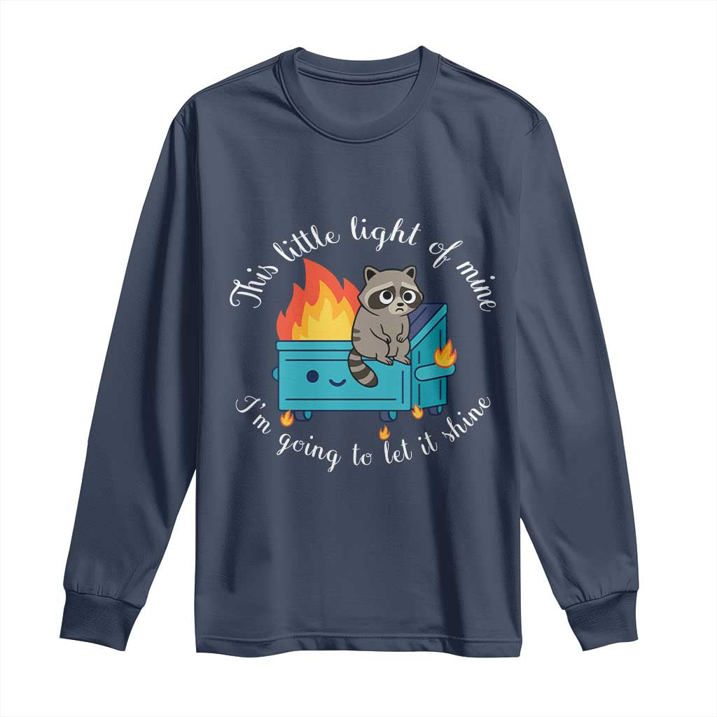 Funny Lil Dumpster Fire Racoon Long Sleeve Shirt This Little Light Of Mine I Am Going To Let It Shine TS11 Navy Print Your Wear