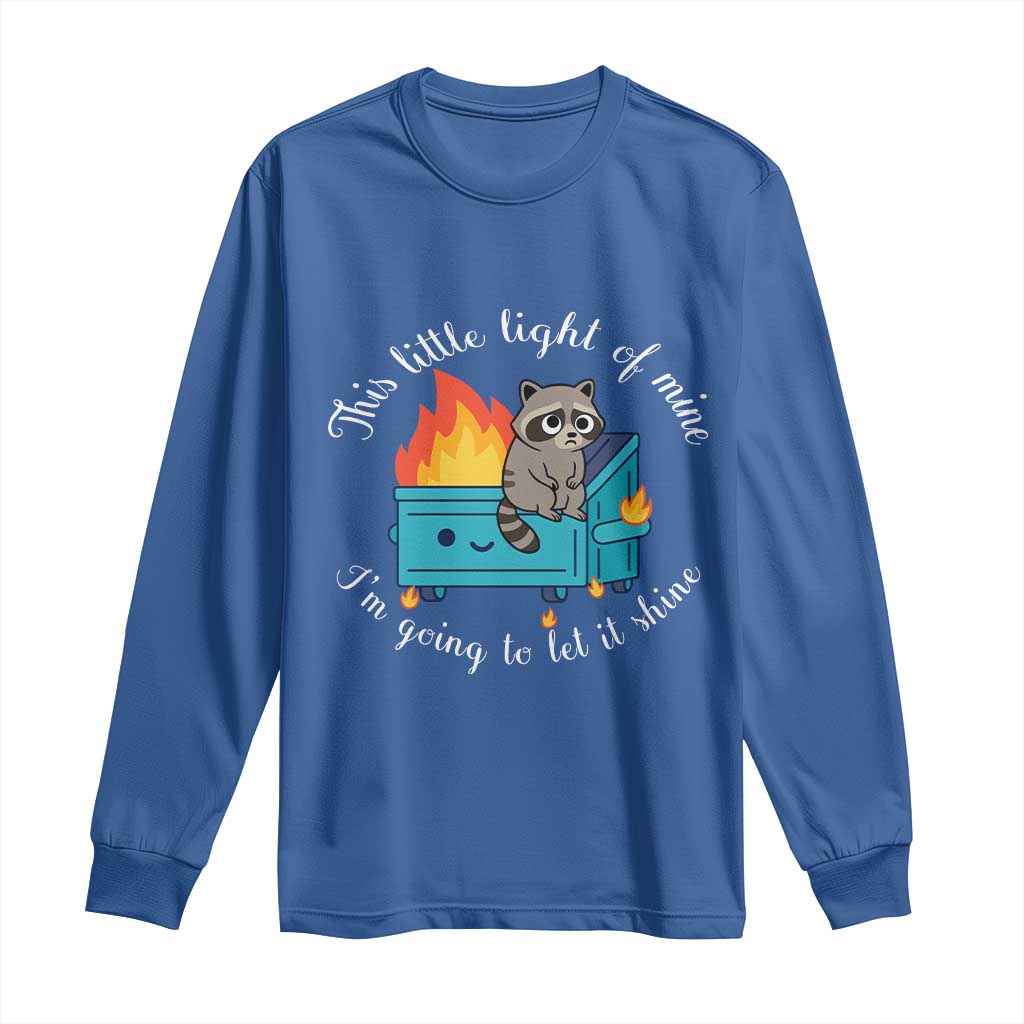Funny Lil Dumpster Fire Racoon Long Sleeve Shirt This Little Light Of Mine I Am Going To Let It Shine TS11 Royal Blue Print Your Wear