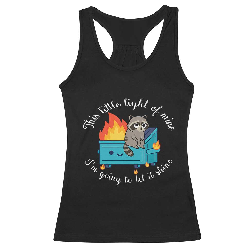 Funny Lil Dumpster Fire Racoon Racerback Tank Top This Little Light Of Mine I Am Going To Let It Shine TS11 Black Print Your Wear