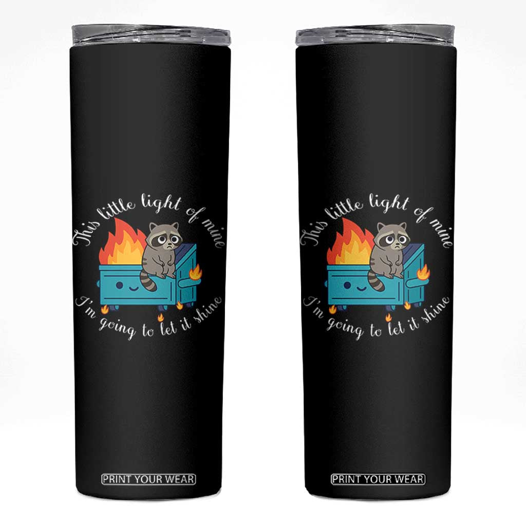 Funny Lil Dumpster Fire Racoon Skinny Tumbler This Little Light Of Mine I Am Going To Let It Shine TS11 Black Print Your Wear
