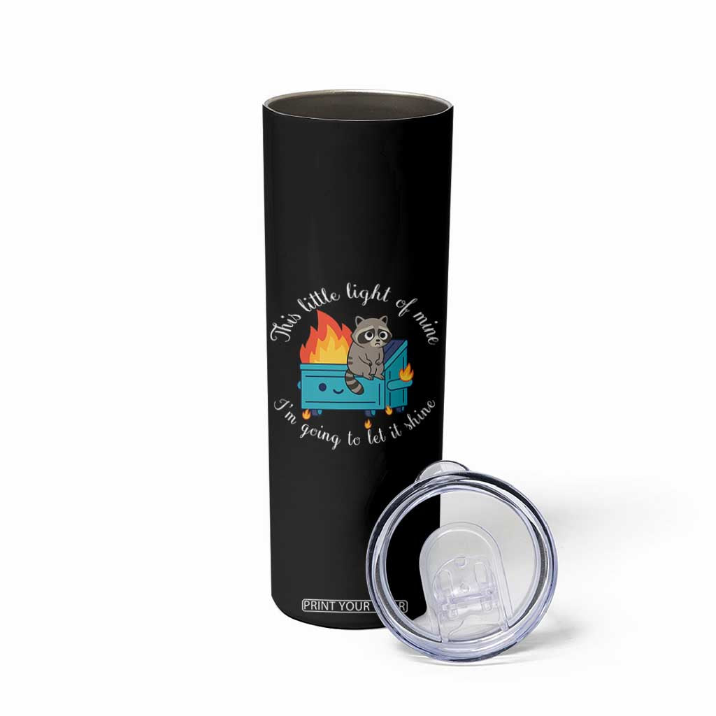 Funny Lil Dumpster Fire Racoon Skinny Tumbler This Little Light Of Mine I Am Going To Let It Shine TS11 Print Your Wear
