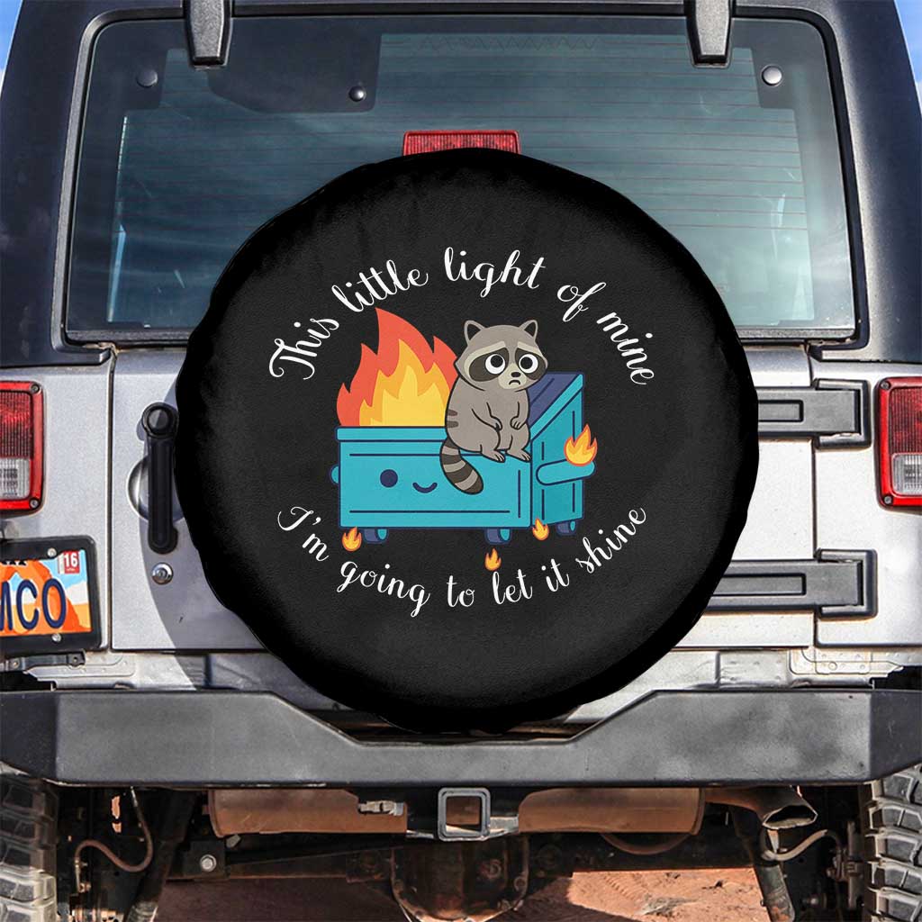 Funny Lil Dumpster Fire Racoon Spare Tire Cover This Little Light Of Mine I Am Going To Let It Shine TS11 No hole Black Print Your Wear