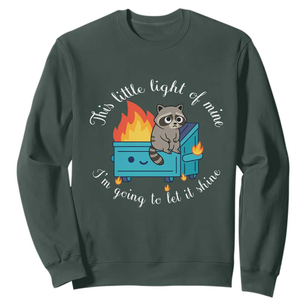 Funny Lil Dumpster Fire Racoon Sweatshirt This Little Light Of Mine I Am Going To Let It Shine TS11 Dark Forest Green Print Your Wear