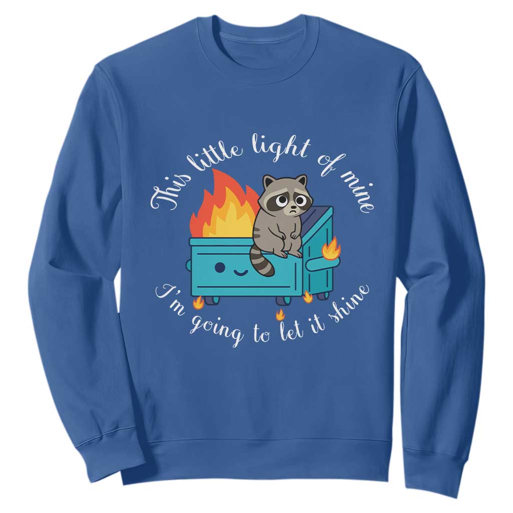 Funny Lil Dumpster Fire Racoon Sweatshirt This Little Light Of Mine I Am Going To Let It Shine TS11 Royal Blue Print Your Wear