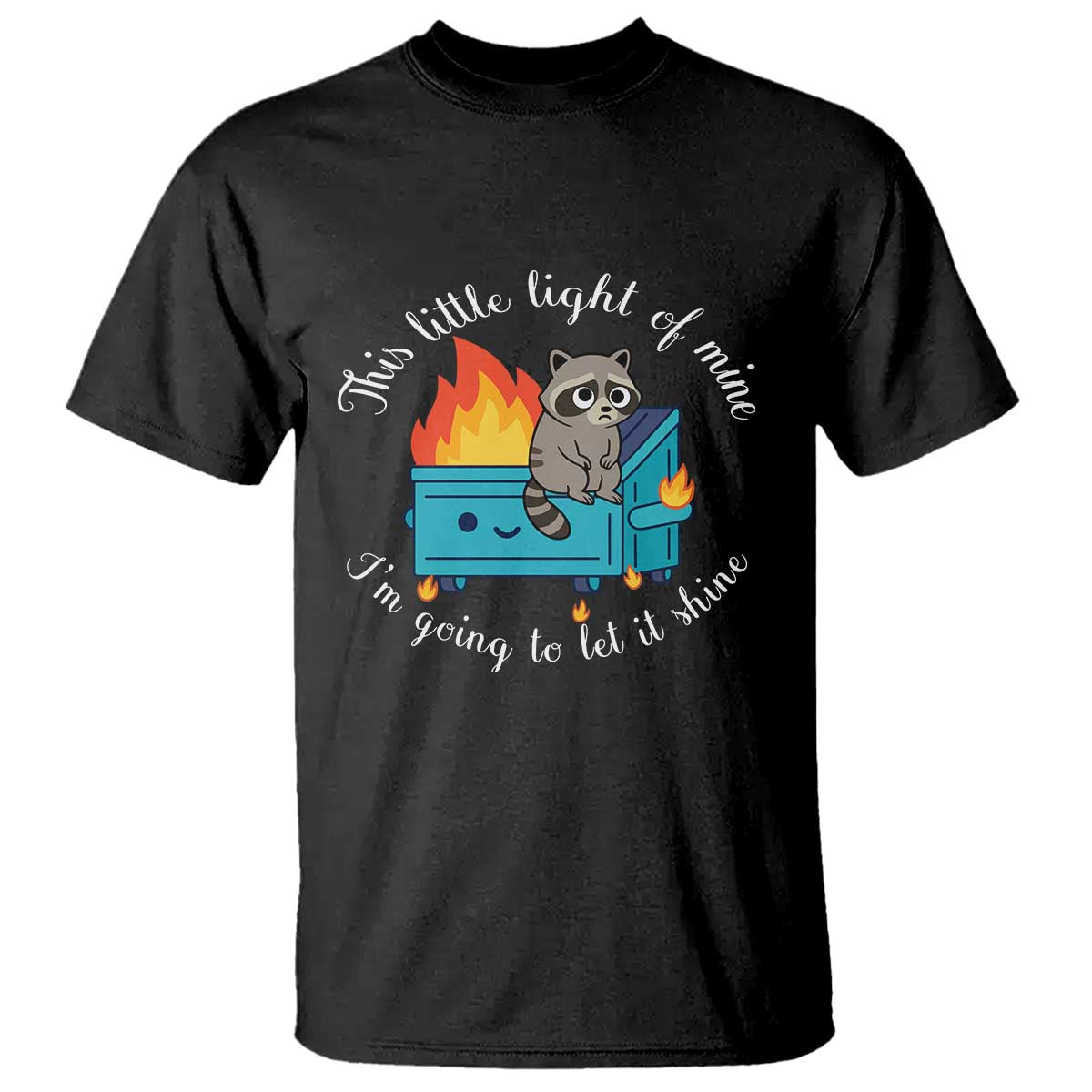 Funny Lil Dumpster Fire Racoon T Shirt This Little Light Of Mine I Am Going To Let It Shine TS11 Black Print Your Wear