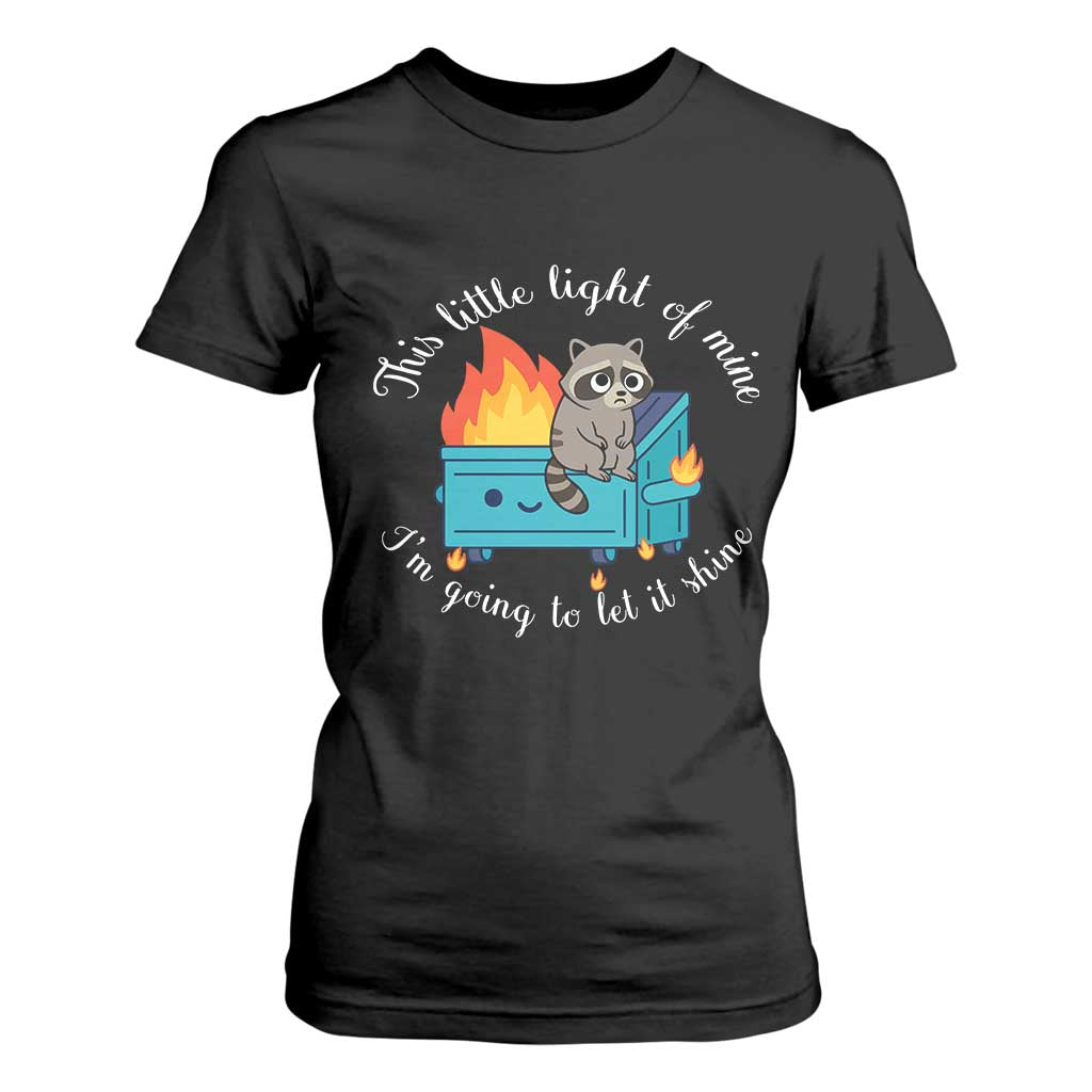 Funny Lil Dumpster Fire Racoon T Shirt For Women This Little Light Of Mine I Am Going To Let It Shine TS11 Black Print Your Wear