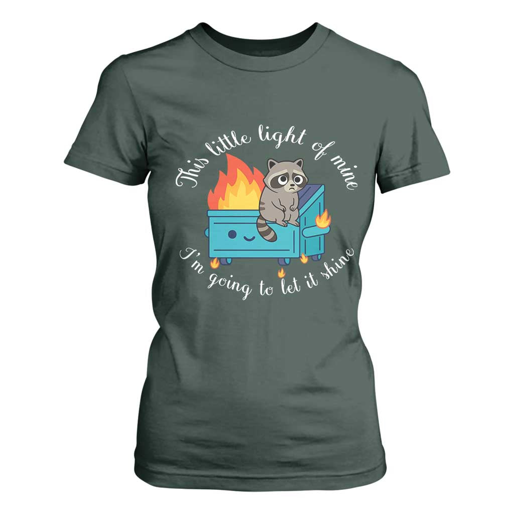 Funny Lil Dumpster Fire Racoon T Shirt For Women This Little Light Of Mine I Am Going To Let It Shine TS11 Dark Forest Green Print Your Wear