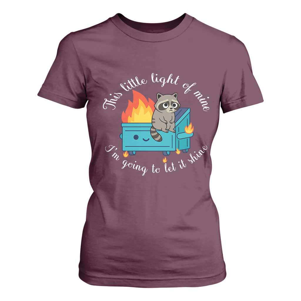 Funny Lil Dumpster Fire Racoon T Shirt For Women This Little Light Of Mine I Am Going To Let It Shine TS11 Maroon Print Your Wear