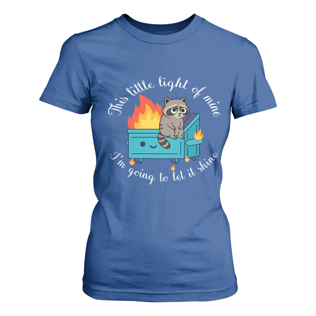 Funny Lil Dumpster Fire Racoon T Shirt For Women This Little Light Of Mine I Am Going To Let It Shine TS11 Royal Blue Print Your Wear