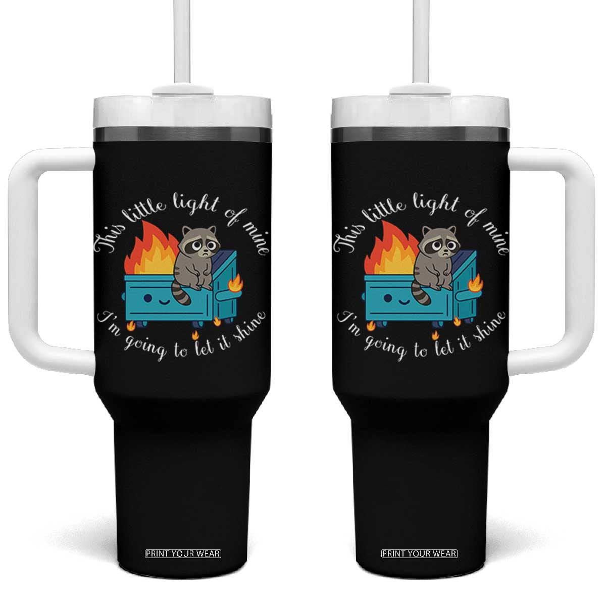 Funny Lil Dumpster Fire Racoon Tumbler With Handle This Little Light Of Mine I Am Going To Let It Shine TS11 One Size: 40 oz Black Print Your Wear