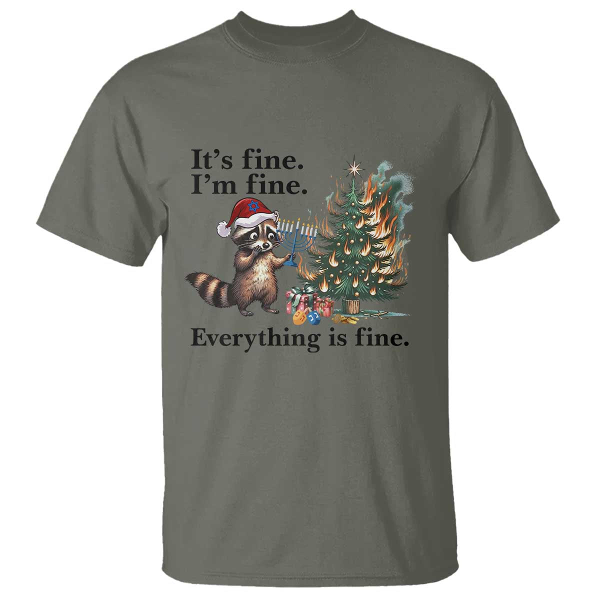 Christmas Hanukkah Racoon T Shirt Funny Its Fine I Am Fine Everything Is Fine TS11 Military Green Print Your Wear