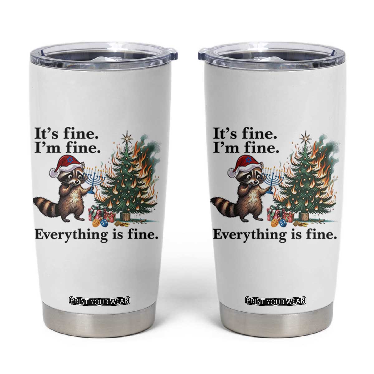 Christmas Hanukkah Racoon Tumbler Cup Funny Its Fine I Am Fine Everything Is Fine TS11 White Print Your Wear