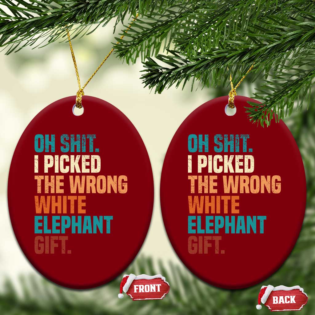 Oh Shit I Picked The Wrong White Elephant Gift Ceramic Ornament Funny Retro Christmas Gift Exchange TS11 Print Your Wear