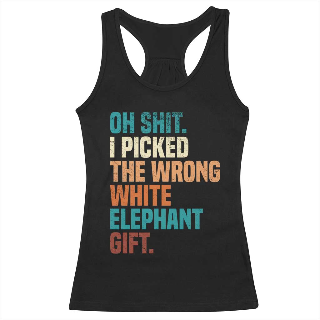 Oh Shit I Picked The Wrong White Elephant Gift Racerback Tank Top Funny Retro Christmas Gift Exchange TS11 Black Print Your Wear