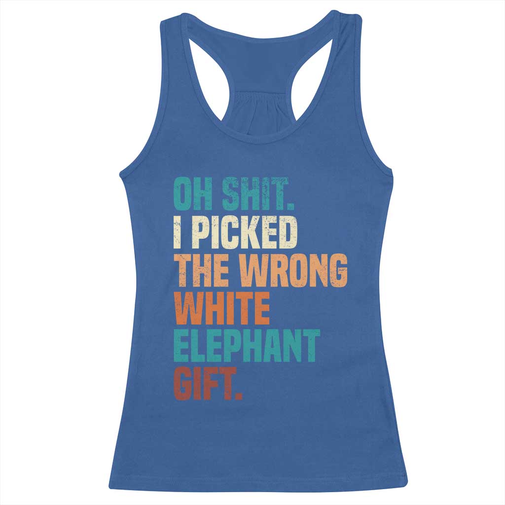 Oh Shit I Picked The Wrong White Elephant Gift Racerback Tank Top Funny Retro Christmas Gift Exchange TS11 Royal Blue Print Your Wear