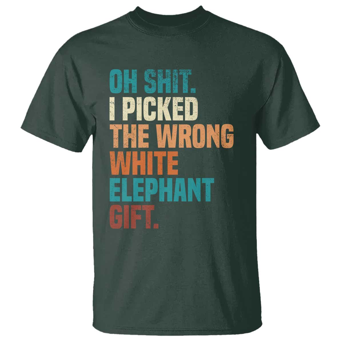 Oh Shit I Picked The Wrong White Elephant Gift T Shirt Funny Retro Christmas Gift Exchange TS11 Dark Forest Green Print Your Wear