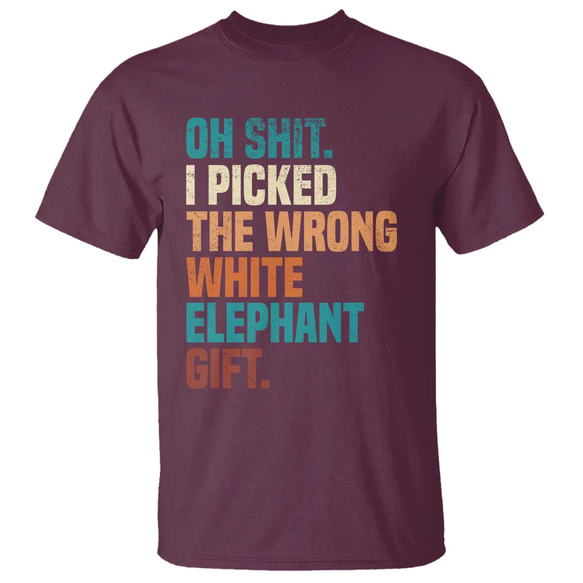 Oh Shit I Picked The Wrong White Elephant Gift T Shirt Funny Retro Christmas Gift Exchange TS11 Maroon Print Your Wear