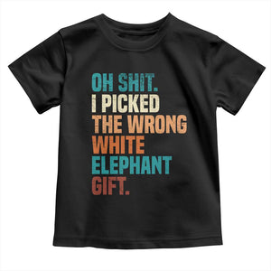Oh Shit I Picked The Wrong White Elephant Gift Toddler T Shirt Funny Retro Christmas Gift Exchange TS11 Black Print Your Wear