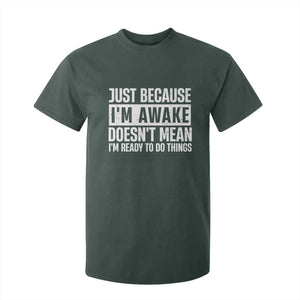 Funny Just Because I'm Awake Doesn't Mean I'm Ready To Do Things T Shirt For Kid Humor Sarcastic Vintage TS11 Dark Forest Green Print Your Wear