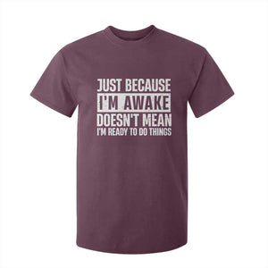 Funny Just Because I'm Awake Doesn't Mean I'm Ready To Do Things T Shirt For Kid Humor Sarcastic Vintage TS11 Maroon Print Your Wear