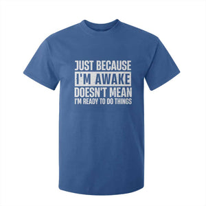 Funny Just Because I'm Awake Doesn't Mean I'm Ready To Do Things T Shirt For Kid Humor Sarcastic Vintage TS11 Royal Blue Print Your Wear