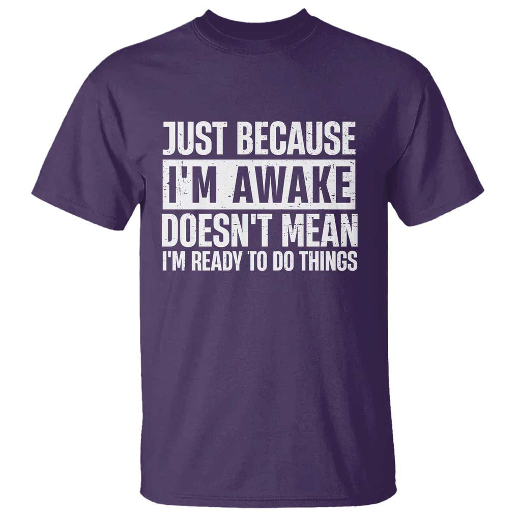 Funny Just Because I'm Awake Doesn't Mean I'm Ready To Do Things T Shirt Humor Sarcastic Vintage TS11 Purple Print Your Wear