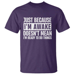 Funny Just Because I'm Awake Doesn't Mean I'm Ready To Do Things T Shirt Humor Sarcastic Vintage TS11 Purple Print Your Wear
