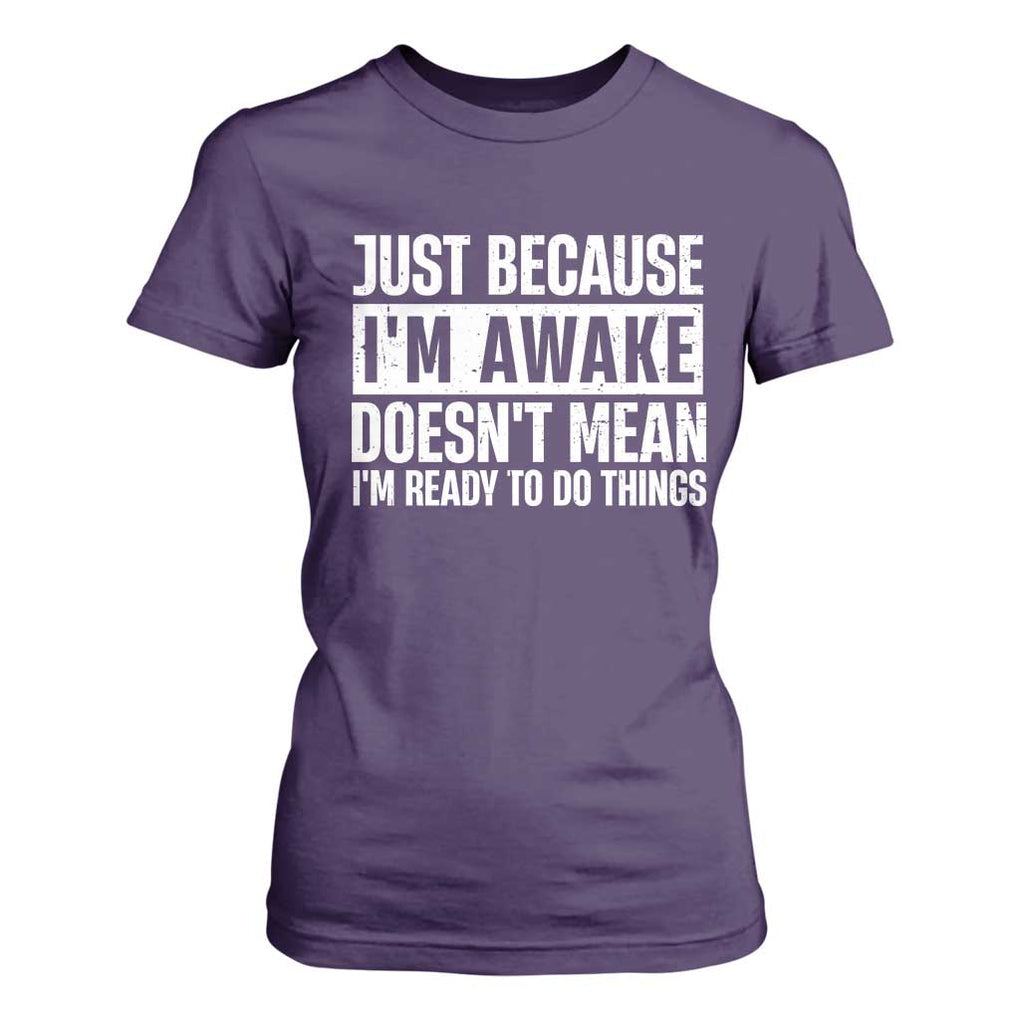 Funny Just Because I'm Awake Doesn't Mean I'm Ready To Do Things T Shirt For Women Humor Sarcastic Vintage TS11 Purple Print Your Wear