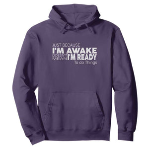 Funny Just Because I'm Awake Doesn't Mean I'm Ready To Do Things Hoodie Humor Sarcastic TS11 Purple Print Your Wear