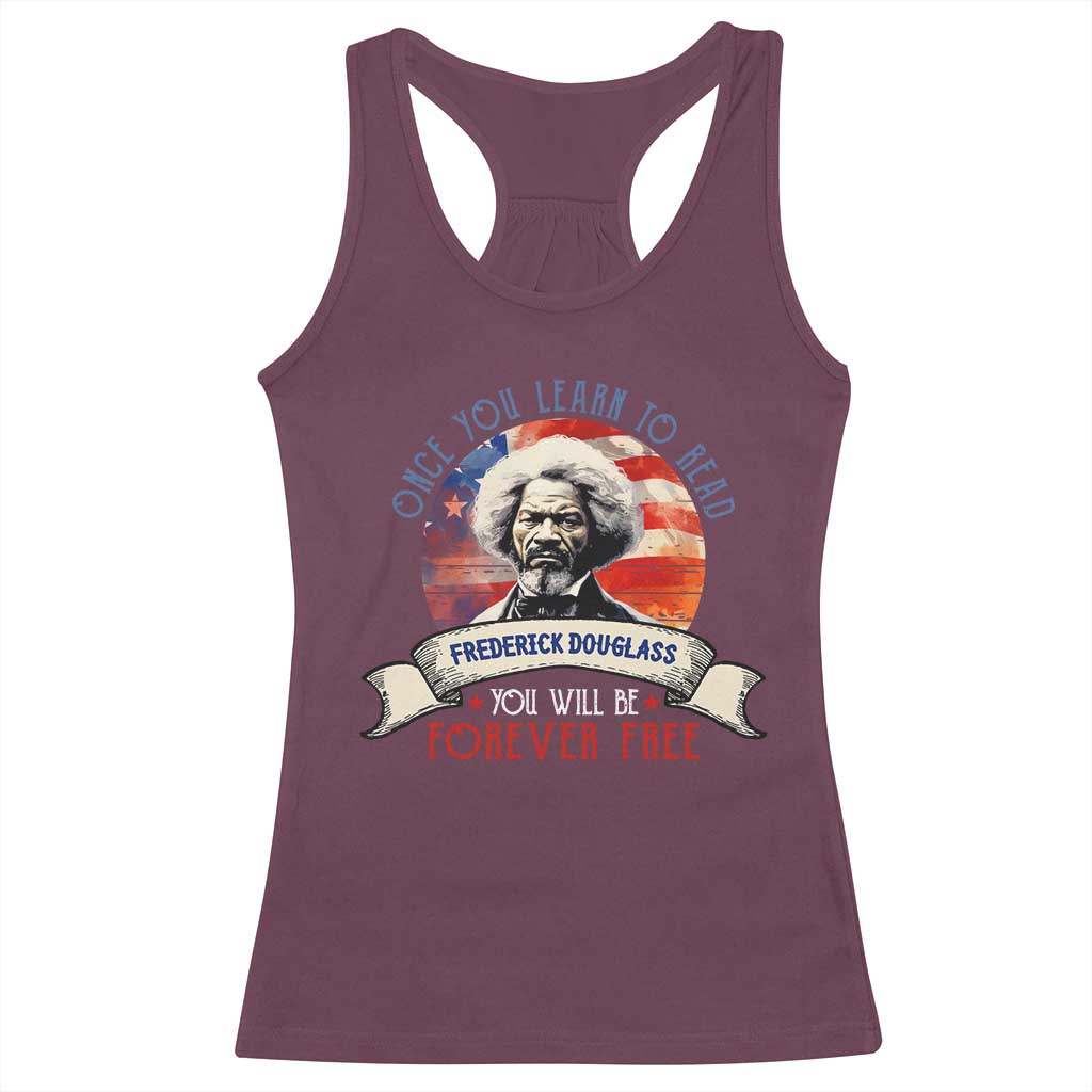 Frederick Douglass Inspirational Quotes Racerback Tank Top Once You Learn To Read You Will Be Forever Free American Flag TS11 Maroon Print Your Wear