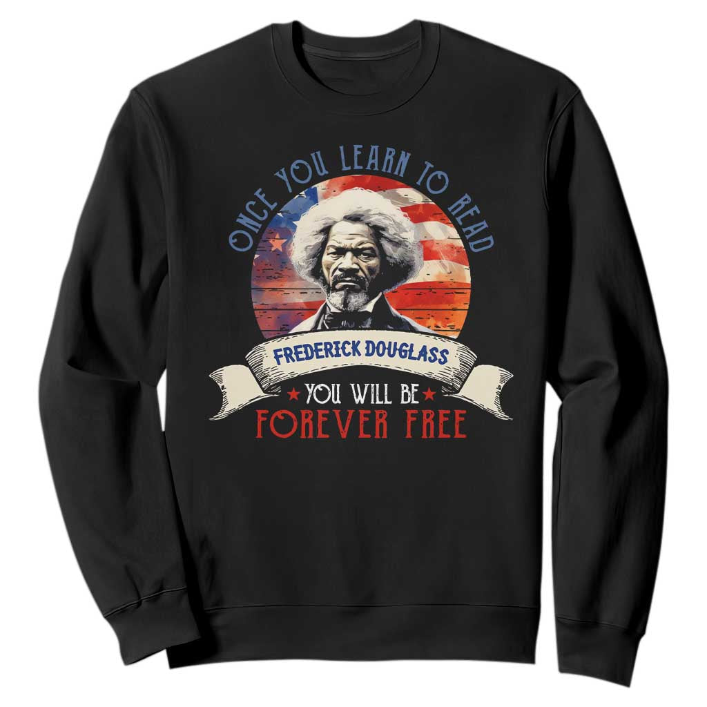Frederick Douglass Inspirational Quotes Sweatshirt Once You Learn To Read You Will Be Forever Free American Flag TS11 Black Print Your Wear