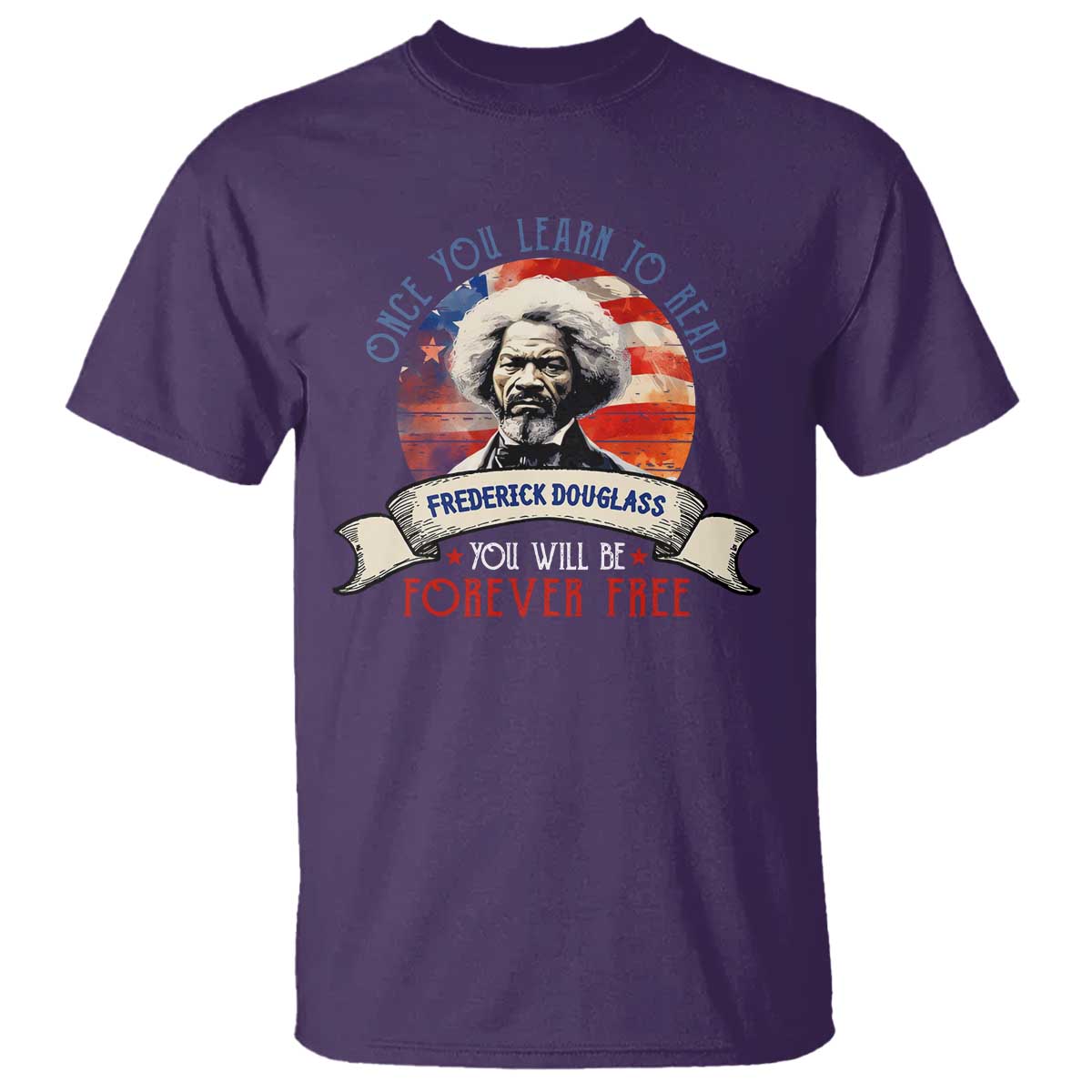 Frederick Douglass Inspirational Quotes T Shirt Once You Learn To Read You Will Be Forever Free American Flag TS11 Purple Print Your Wear