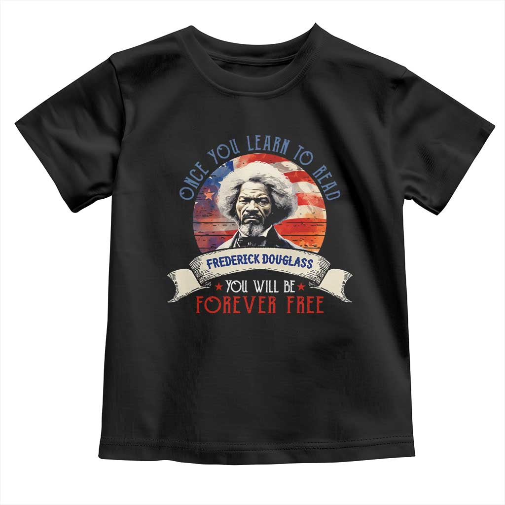 Frederick Douglass Inspirational Quotes Toddler T Shirt Once You Learn To Read You Will Be Forever Free American Flag TS11 Black Print Your Wear