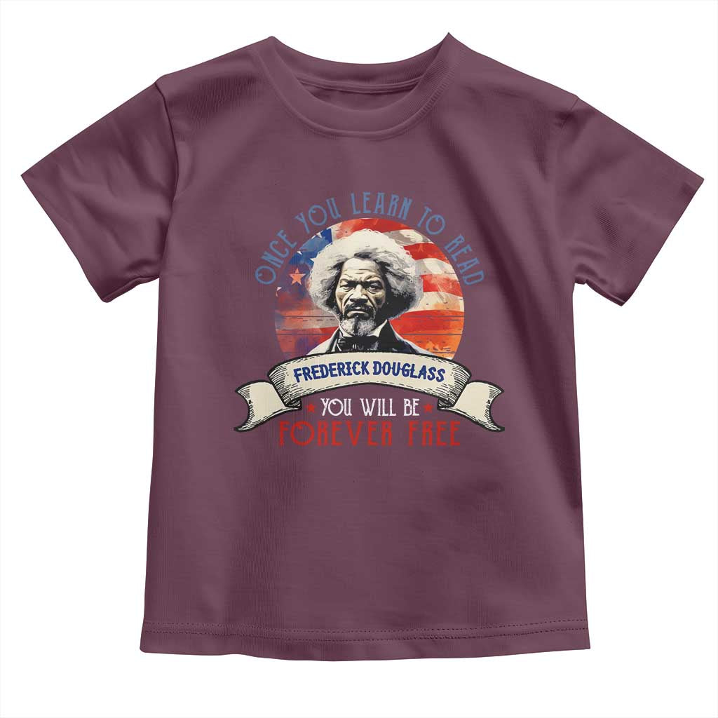 Frederick Douglass Inspirational Quotes Toddler T Shirt Once You Learn To Read You Will Be Forever Free American Flag TS11 Maroon Print Your Wear