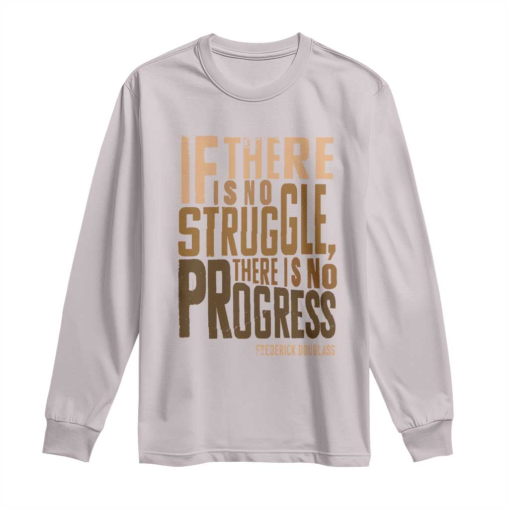 Frederick Douglass Quotes Long Sleeve Shirt If There Is No Truggle There Is No Progress Black History Month TS11 Ice Gray Print Your Wear