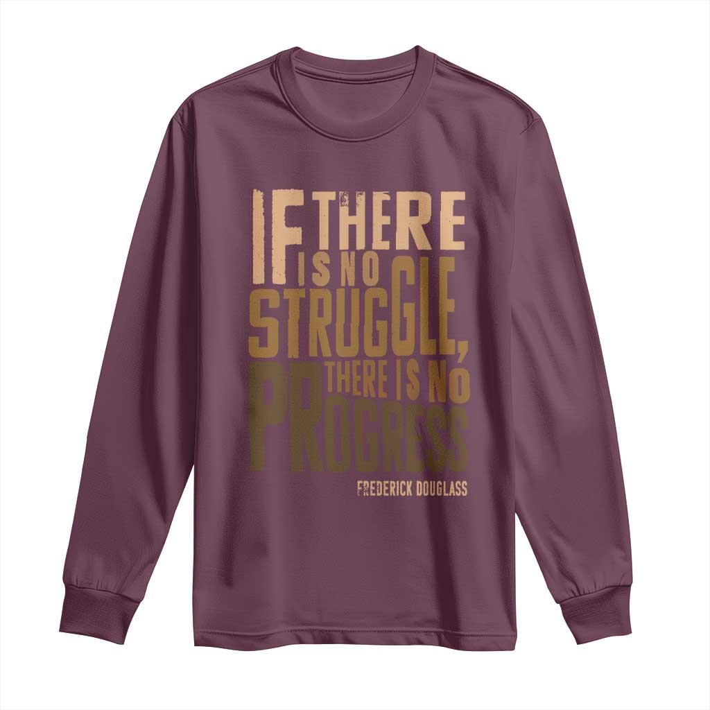 Frederick Douglass Quotes Long Sleeve Shirt If There Is No Truggle There Is No Progress Black History Month TS11 Maroon Print Your Wear