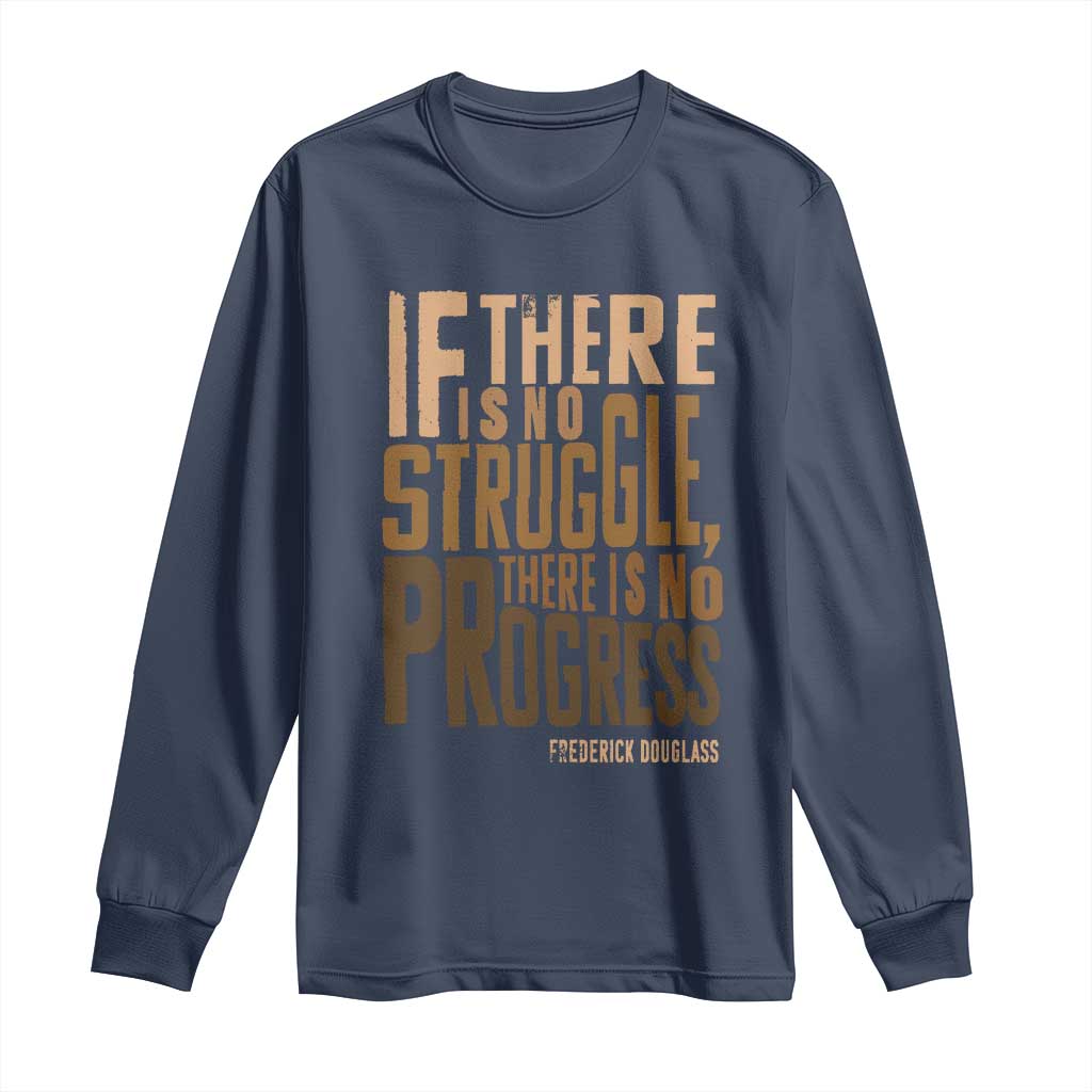 Frederick Douglass Quotes Long Sleeve Shirt If There Is No Truggle There Is No Progress Black History Month TS11 Navy Print Your Wear