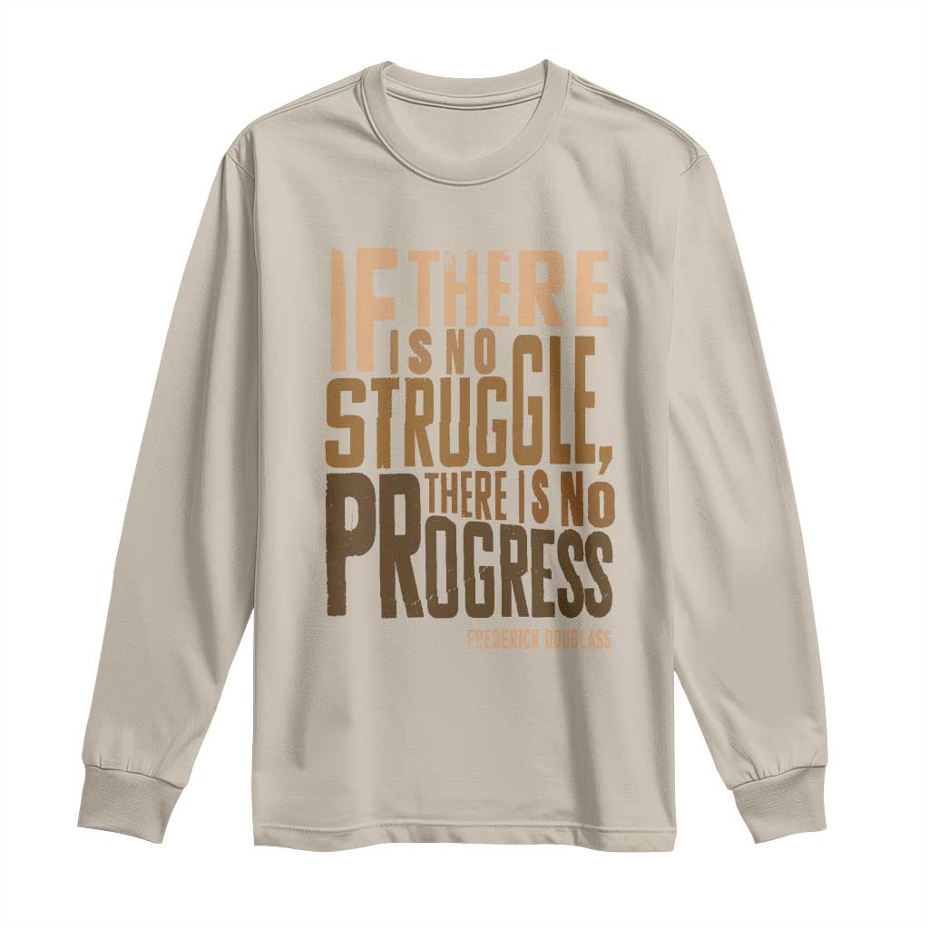 Frederick Douglass Quotes Long Sleeve Shirt If There Is No Truggle There Is No Progress Black History Month TS11 Sand Print Your Wear