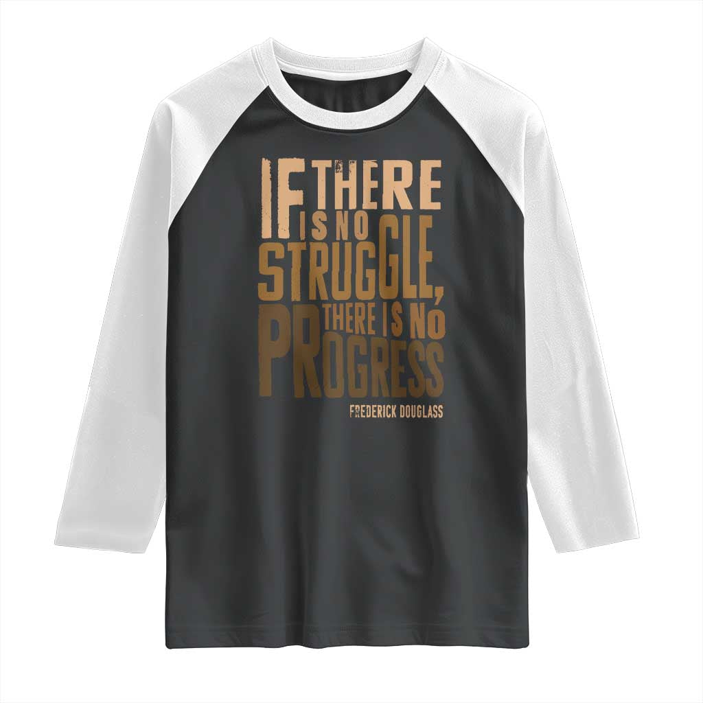 Frederick Douglass Quotes Raglan Shirt If There Is No Truggle There Is No Progress Black History Month TS11 Black White Print Your Wear