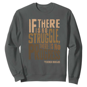 Frederick Douglass Quotes Sweatshirt If There Is No Truggle There Is No Progress Black History Month TS11 Dark Heather Print Your Wear
