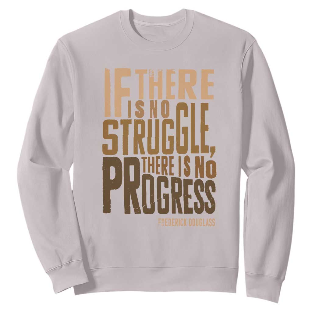 Frederick Douglass Quotes Sweatshirt If There Is No Truggle There Is No Progress Black History Month TS11 Ice Gray Print Your Wear