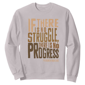Frederick Douglass Quotes Sweatshirt If There Is No Truggle There Is No Progress Black History Month TS11 Ice Gray Print Your Wear