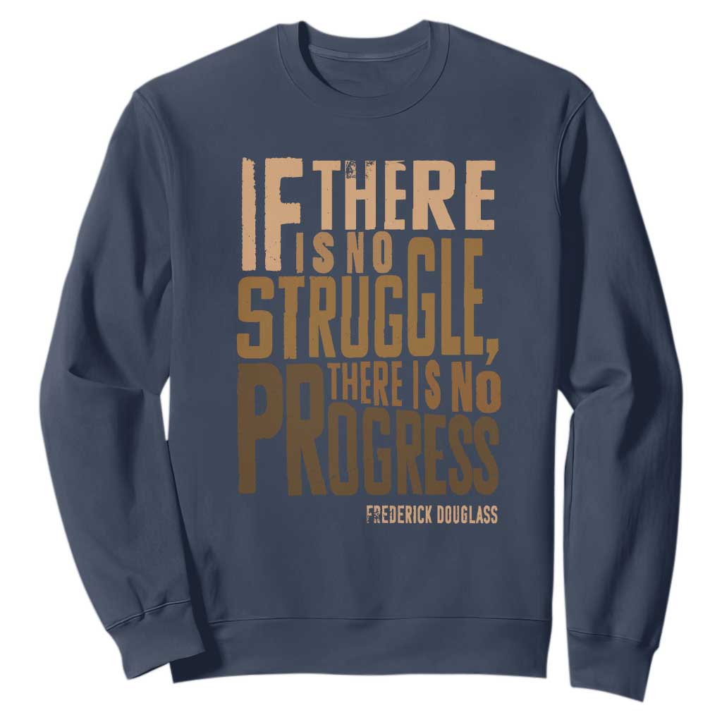 Frederick Douglass Quotes Sweatshirt If There Is No Truggle There Is No Progress Black History Month TS11 Navy Print Your Wear