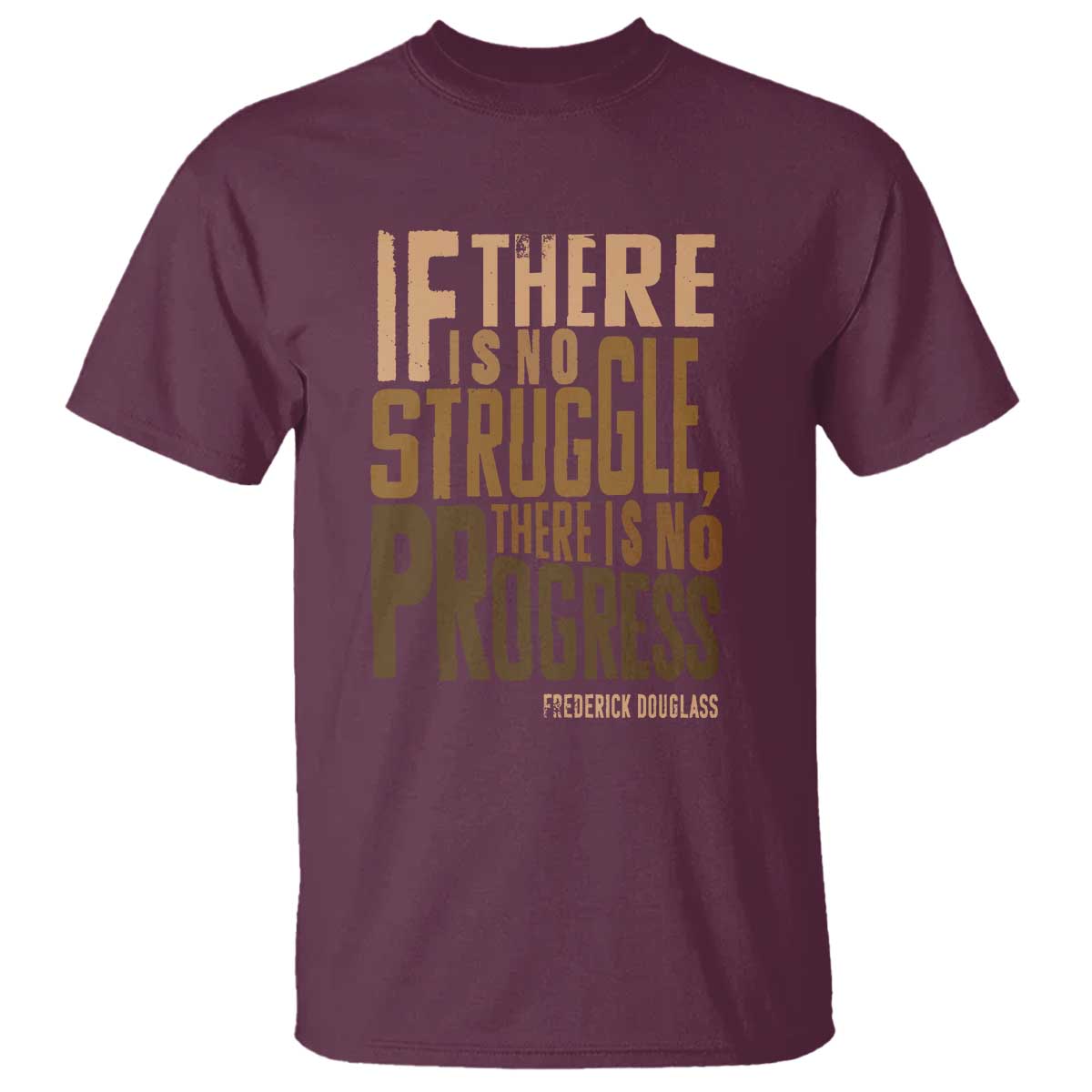 Frederick Douglass Quotes T Shirt If There Is No Truggle There Is No Progress Black History Month TS11 Maroon Print Your Wear