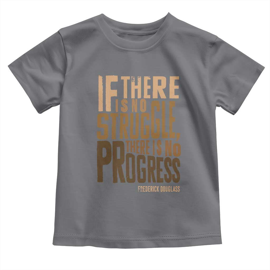 Frederick Douglass Quotes Toddler T Shirt If There Is No Truggle There Is No Progress Black History Month TS11 Charcoal Print Your Wear