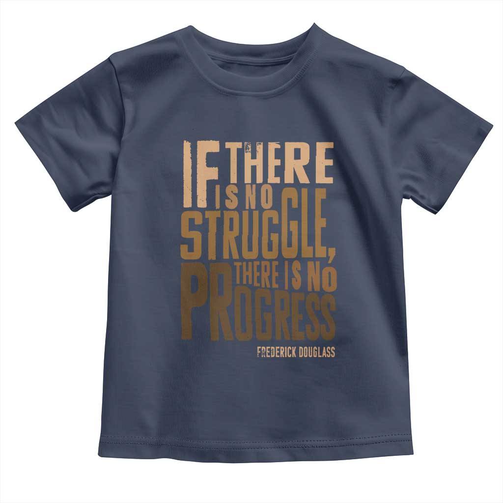 Frederick Douglass Quotes Toddler T Shirt If There Is No Truggle There Is No Progress Black History Month TS11 Navy Print Your Wear