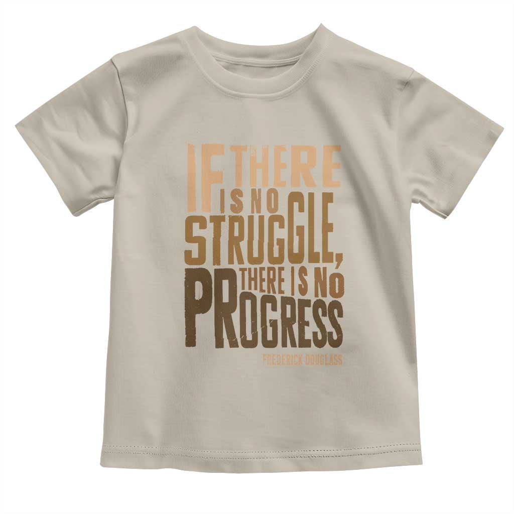 Frederick Douglass Quotes Toddler T Shirt If There Is No Truggle There Is No Progress Black History Month TS11 Sand Print Your Wear